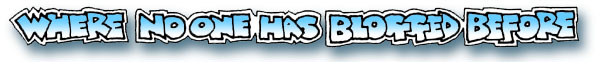 Where No One Has Blogged Before